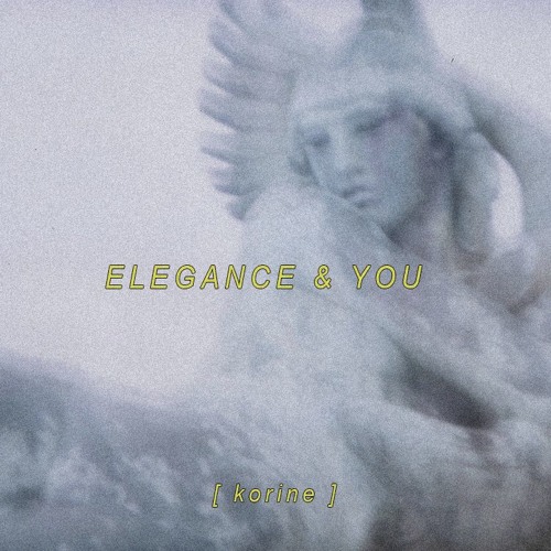 Stream Elegance & You by Korine | Listen online for free on SoundCloud