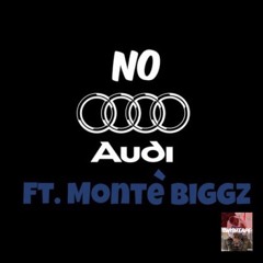 No Audi Ft. Montè Biggz