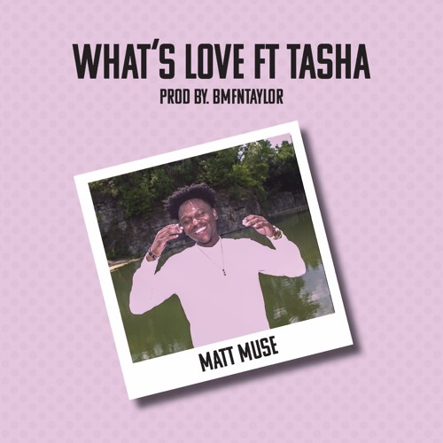 What's Love (Feat. TASHA)[Prod. by BmfnTaylor]