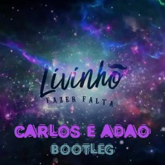 Mc Livinho - Fazer Falta (Carlos & Adão Bootleg)