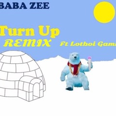Turn Up Remix Ft. Lotboi Gami