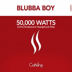 Blubba Boy - 50,000 Watts (Chris Anderson's Headphunk Mix)