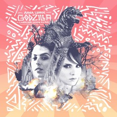 Anna Lunoe - Godzilla (Carolina Limón Remix)