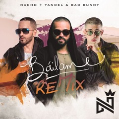 Nacho Ft. Yandel & Bad Bunny - Bailame Remix