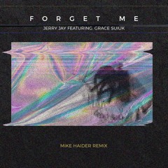 Forget Me - Jerry Jay (Feat.Grace Suiuk) (Mike Haider Remix)