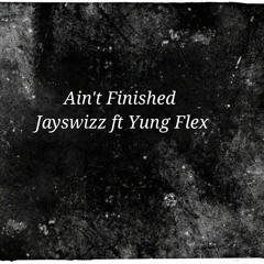 Ain't Finished ft Yung Flex