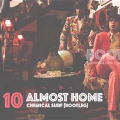 10. ALMOST HOME (CHEMICAL SURF BOOTLEG)