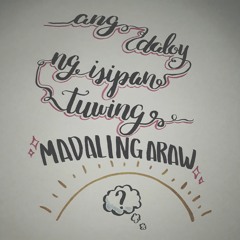 Ang Daloy Ng Isipan Tuwing Madaling Araw