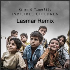 Kshmr & Tigerlily - Invisible Children (Lasmar Remix) Free Download