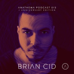 Anathema Podcast 013 - Brian Cid Anniversary Edition