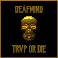 DeafMind - Trvp Or Die