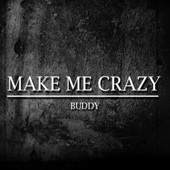 BUDDY - MAKE ME CRAZY