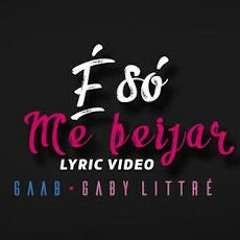 É Só você Me Beijar Gaab part(Gaby Littre)
