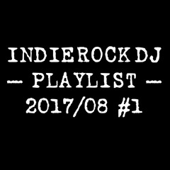 2017/08 #1 IndieRock DJ Playlist