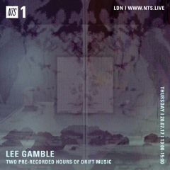 Lee Gamble - NTS RADIO (JULY 17')