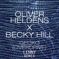 Oliver Heldens X Becky Hill - Gecko (Overdrive)(L3NNY REMIX)