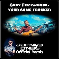 Gary Fitzpatrick - Your Some Trucker (Johnny O'Neill Official Remix)