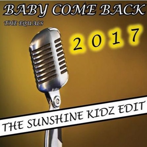 The Equals - Baby Come Back 2017 (The Sunshine Kidz Edit)