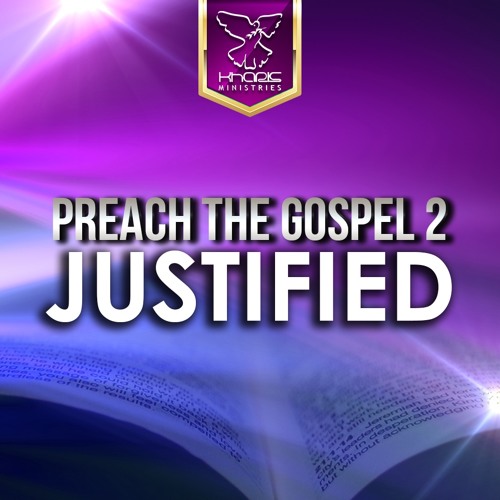 Preach The  Gospel 2 - Justified