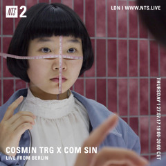 CosminTRG x Com Sin on NTS Radio  July 27 2017