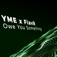 YME X FlavR - Owe You Something