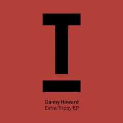 Danny Howard - Extra Trippy (BBC Radio 1, Annie Mac) - Out now!