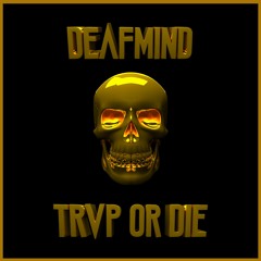 DeafMind - Trvp or Die [Premiere]