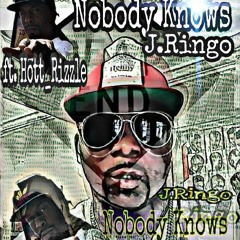Nobody Knows J.Ringo ft.(Hott_Rizzle