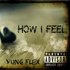 Yung Flex - How I Feel