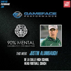 Justin Alumbaugh - De La Salle High School Football Coach - Mindset of Team Culture - Episode 16