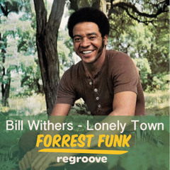 Bill Withers - Lonely Town (ForrestFunk regroove)