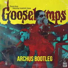 goosebumps (Archus Bootleg)