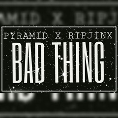 Bad Thing - Pyramid x RIPJinx (prod. MubzGotBeats)