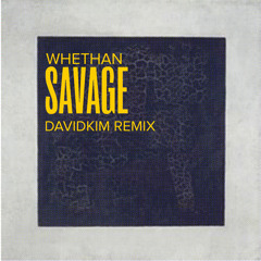 Whethan - Savage (DAVIDKIM Remix)