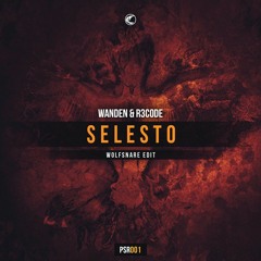 Wanden & R3CODE - Selesto (Wolfsnare Edit)