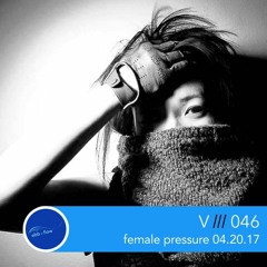 046 V ::: Female Pressure, Berlin (Live Set 04.20.17)