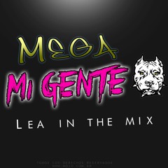 MEGA MI GENTE (Rompe Mix) - LEA IN THE MIX - [ REMIX 2017 ] • Descarga en "Comprar" •