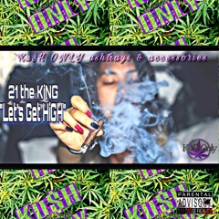 LETS GET HIGH x #21_the_KiNG! (wheres the Ashtrays)