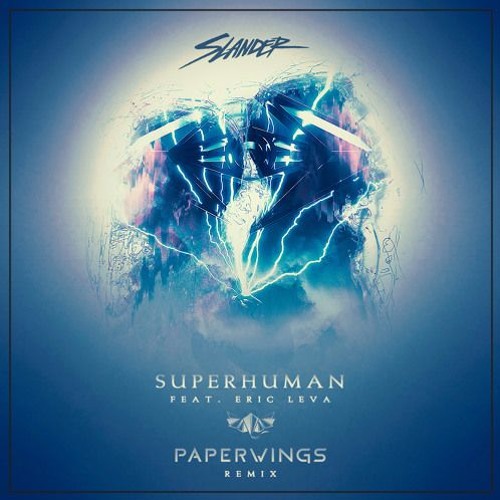 Slander - Superhuman ft. Eric Leva (Paperwings Remix)