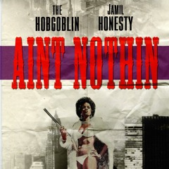 Hobgoblin & Jamal Honesty: Aint Nothin (CLEAN)