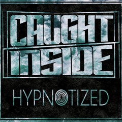 Caught Inside - Hypnotized