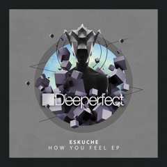 Eskuche - How You Feel (Original Mix)