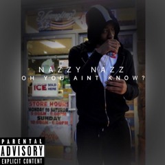 Nazzy Nazz - Oh You Ain't Know ?