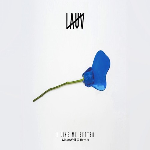 Lauv - I Like Me Better (MaxxWell Q Remix) by Maxx Schuckman - Free  download on ToneDen
