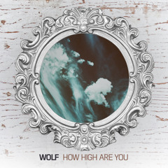 WOLF - How High Are You