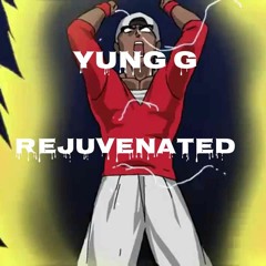 Rejuvenated - Yung G (Prod By Y.I.B)