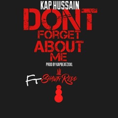 Kap Hussain - Dont Forget About Me Ft Shawty Redd