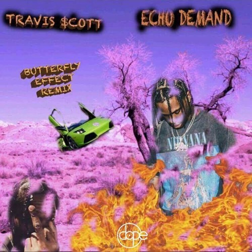 Travis Scott - Butterfly Effect (Echo Demand Remix) [TooDope Premiere] Free  DL by Echo Demand - Free download on ToneDen