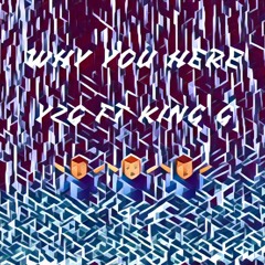 Y2G ft King G - Why You Here