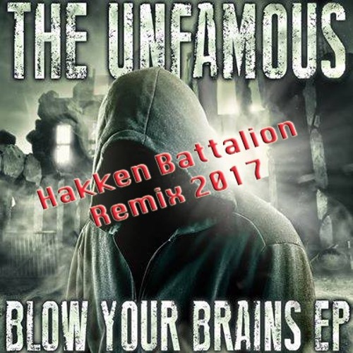 The Unfamous - Blow Your Brains (Hakken Battalion Version 2017)